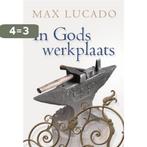 In Gods werkplaats 9789033818837 Max Lucado, Boeken, Godsdienst en Theologie, Verzenden, Zo goed als nieuw, Max Lucado