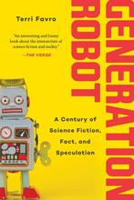 Generation Robot A Century of Science Fiction, Fact, and, Verzenden, Gelezen, Terri Favro