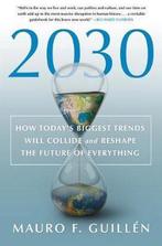 2030 How Todays Biggest Trends Will Collide and Reshape the, Verzenden, Zo goed als nieuw, Mauro F Guilln