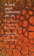 Ik heb geen toekomst, zei ze 9789085200543, Boeken, Verzenden, Gelezen, E. den Herder - Michielsen