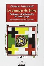Le banquet de Shiva : Pratiques et philosophie du n...  Book, Tikhomiroff, Christian, Verzenden