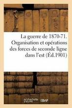 La guerre de 1870-71. Organisation et operation. AUTEUR., SANS AUTEUR, Zo goed als nieuw, Verzenden