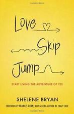Love, Skip, Jump: Start Living the Adventure of Yes. Bryan, Zo goed als nieuw, Shelene Bryan, Verzenden