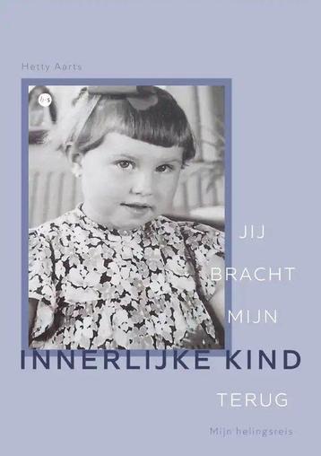 Jij bracht mijn innerlijke kind terug 9789464687071, Verzenden, Hetty Aarts