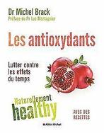 Les Antioxydants - Naturellement healthy  Brack, Doct..., Brack, Docteur Michel, Verzenden