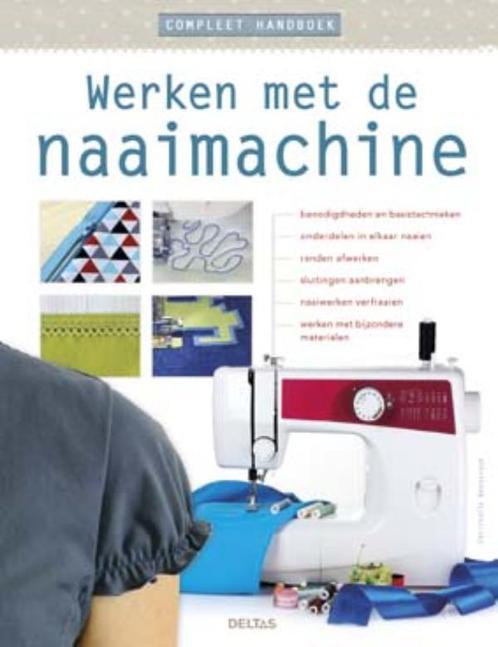 Werken met de naaimachine 9789044743784, Boeken, Mode, Zo goed als nieuw, Verzenden