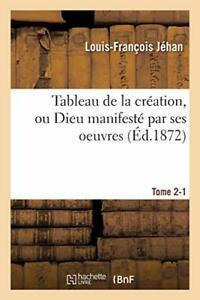 Tableau de la creation, ou Dieu manifeste par s. JEHAN-L-F.=, Boeken, Overige Boeken, Zo goed als nieuw, Verzenden