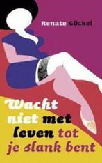 Wacht niet met leven tot je slank bent 9789080829060, Boeken, Verzenden, Gelezen, Renate Göckel