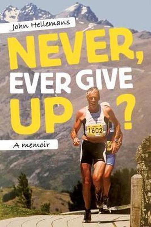Never, Ever Give Up? 9781988503059 John Hellemans, Boeken, Overige Boeken, Gelezen, Verzenden