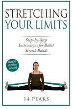 Stretching Your Limits: 30 Step by Step Stretches for Ballet, 14 Peaks, Zo goed als nieuw, Verzenden