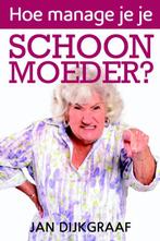 Hoe manage je je schoonmoeder? 9789045313269 Jan Dijkgraaf, Verzenden, Zo goed als nieuw, Jan Dijkgraaf