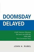Doomsday Delayed: USAF Strategic Weapons Doctri, Rubel, H.,,, Rubel, John H., Verzenden