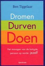 Dromen, durven, doen 9789000318353 Ben Tiggelaar, Verzenden, Zo goed als nieuw, Ben Tiggelaar