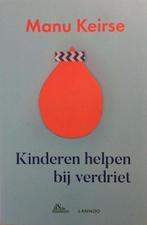 Kinderen helpen bij verdriet 9789401452977 Manu Keirse, Boeken, Verzenden, Zo goed als nieuw, Manu Keirse