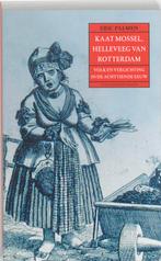 Kaat Mossel helleveeg van Rotterdam 9789035133969 E. Palmen, Boeken, Verzenden, Zo goed als nieuw, E. Palmen