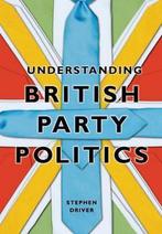 Understanding British Party Politics 9780745640785, Gelezen, Stephen Driver, Verzenden
