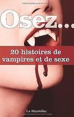 Osez 20 histoires de vampires et de sexe  Delvaux, Oc..., Livres, Livres Autre, Delvaux, Octavie, Muller, Mélanie, Verzenden
