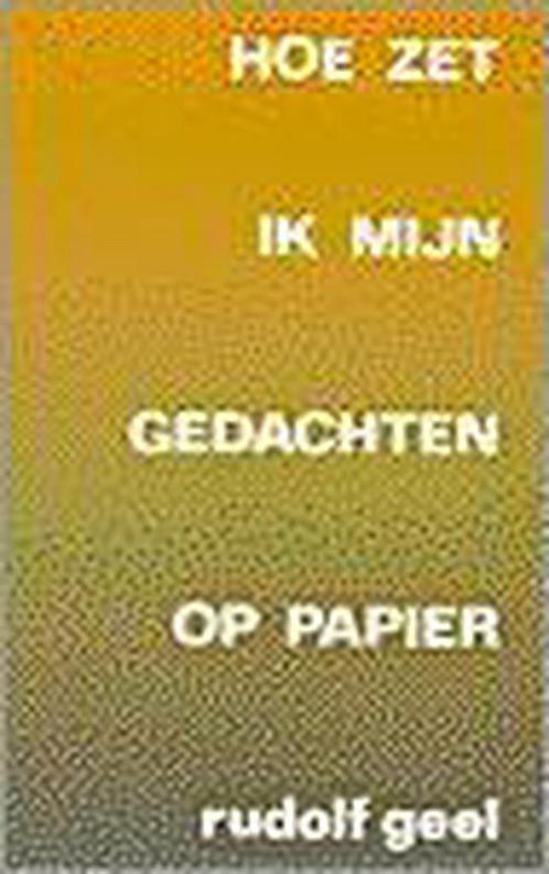 Hoe zet ik mijn gedachten op papier 9789062838554 R. Geel, Boeken, Overige Boeken, Zo goed als nieuw, Verzenden