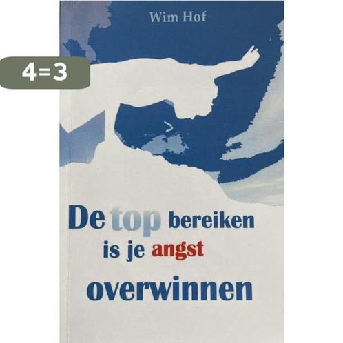 De top bereiken is je angst overwinnen 9789081930109 Wim Hof, Boeken, Psychologie, Gelezen, Verzenden