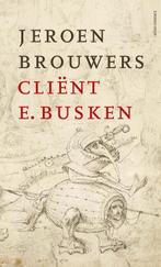 Cliënt E. Busken 9789025455941, Livres, Romans, Jeroen Brouwers, Verzenden