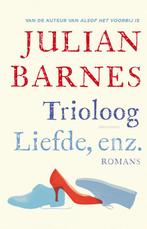 Trioloog ; Liefde, enz. 9789025448752 Julian Barnes, Verzenden, Gelezen, Julian Barnes