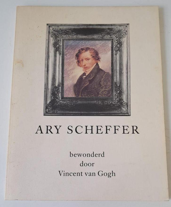 Ary Scheffer - Bewonderd door Vincent van Gogh, Livres, Romans historiques, Envoi
