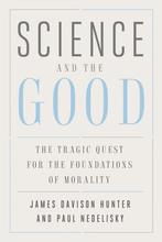 Science and the Good – The Tragic Quest for the Foundations, Verzenden, Zo goed als nieuw, Paul Nedelisky