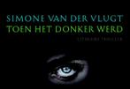 Toen het donker werd 9789049804992, Livres, Thrillers, Simone van der Vlugt, Verzenden