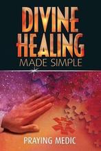 Divine Healing Made Simple 9780615937281, Praying Medic, Zo goed als nieuw, Verzenden