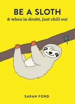 Be a Sloth 9781846015786 Sarah Ford, Verzenden, Gelezen, Sarah Ford