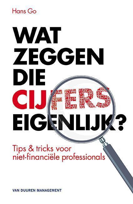Wat zeggen die cijfers eigenlijk? 9789089652263 Hans Go, Boeken, Economie, Management en Marketing, Gelezen, Verzenden