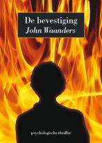 De Bevestiging 9789081413718 John Waanders, Boeken, Verzenden, Gelezen, John Waanders