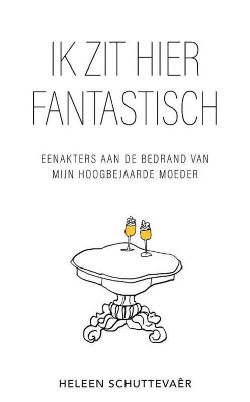 Ik zit hier fantastisch 9789090352954 Heleen Schuttevaêr, Boeken, Overige Boeken, Zo goed als nieuw, Verzenden