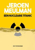 Een nucleaire Titanic 9789082535501, Boeken, Gelezen, Jeroen Meulman, Verzenden