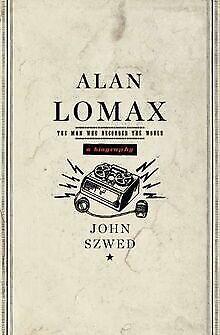 Alan Lomax: The Man Who Recorded the World  John Szwed  Book, Livres, Livres Autre, Envoi