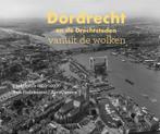 Dordrecht en de Drechtsteden vanuit de wolken 9789078388241, Boeken, Verzenden, Zo goed als nieuw, Niels Dekker