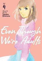 Even Though Were Adults- Even Though Were Adults Vol. 4, Verzenden, Zo goed als nieuw, Takako Shimura