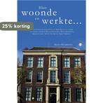 Hier woonde en werkte… 9789464684032 Hans Huijboom, Verzenden, Zo goed als nieuw, Hans Huijboom