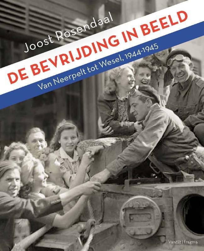 De bevrijding in beeld 9789081450003 Joost Rosendaal, Boeken, Oorlog en Militair, Gelezen, Verzenden