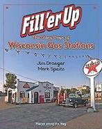 Fill er Up: The Glory Days of Wisconsin Gas Statio...  Book, Draeger, James, Zo goed als nieuw, Verzenden