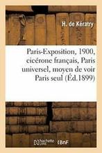 Paris-Exposition, 1900, cicerone francais, Pari. KERATRY-H., DE KERATRY-H, Verzenden