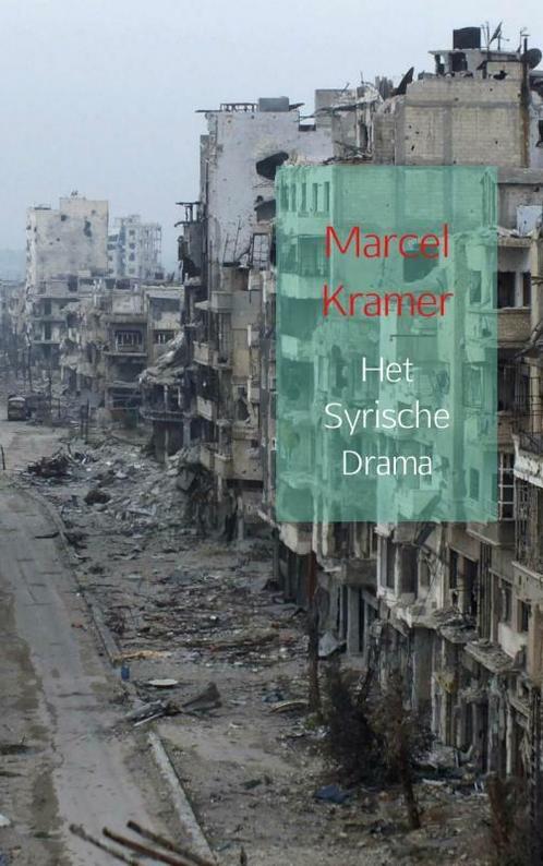 Het Syrische drama 9789402128307 Marcel Kramer, Boeken, Geschiedenis | Wereld, Gelezen, Verzenden