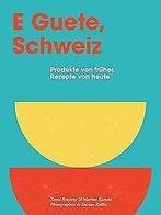 E Guete, Schweiz: Produkte  früher, Rezepte  ...  Book, Brasseur Wibaut, Tania, Verzenden