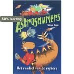 Het raadsel van de raptors / Astrosauriërs 9789025742942, Verzenden, Steve Cole