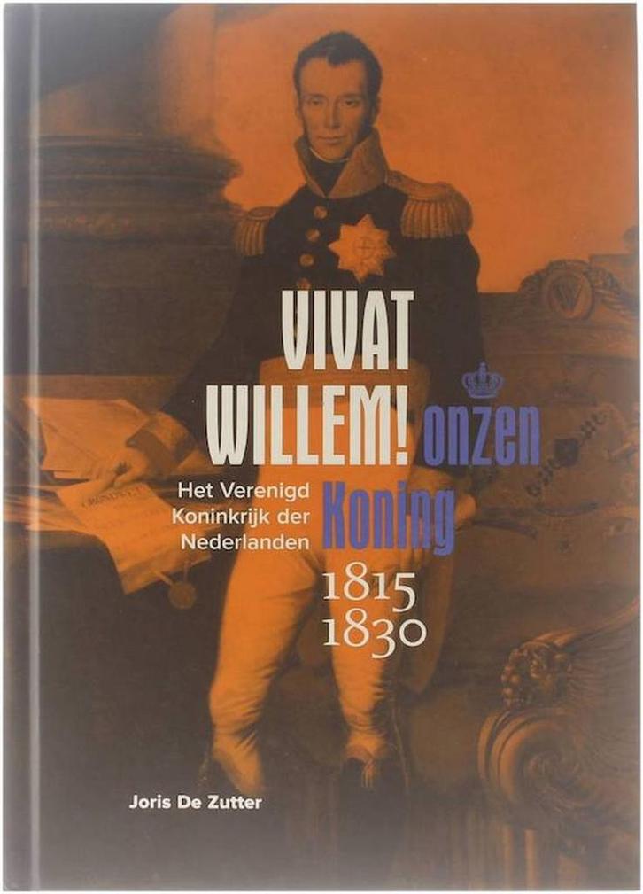 Vivat Willem!, onzen koning 9789491614095 Joris De Zutter, Boeken, Geschiedenis | Stad en Regio, Zo goed als nieuw, Verzenden