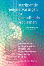 Ingrijpende jeugdervaringen en gezondheidsproblemen, Livres, Psychologie, Nadine Burke Harris, Verzenden
