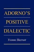 Adornos Positive Dialectic, Sherratt, Yvonne   ,,, Sherratt, Yvonne, Verzenden