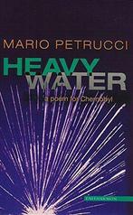 Heavy Water: A Poem for Chernobyl, Mario Petrucci, Mario Petrucci, Verzenden