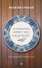 Amsterdammers hebben geen humor 9789086050352, Verzenden, Gelezen, Maarten Spanjer