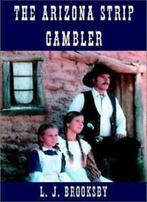 The Arizona Strip Gambler By L J Brooksby, L J Brooksby, Verzenden
